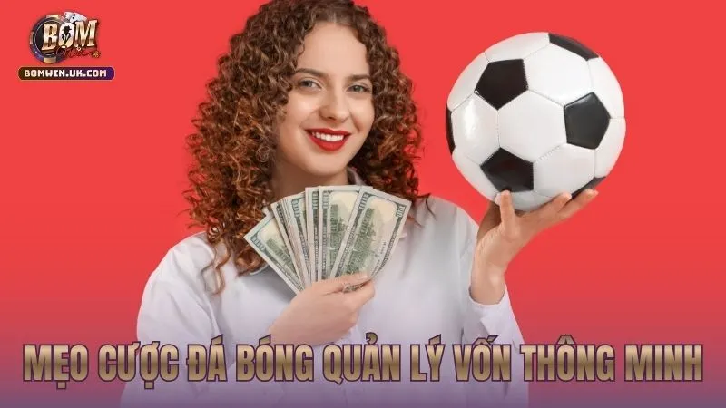 Mẹo cược đá bóng quản lý vốn thông minh